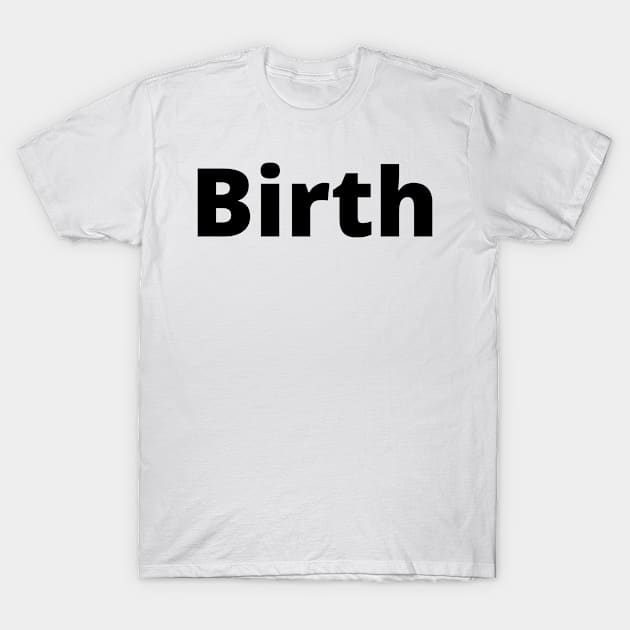 Birth Black Text Typography T-Shirt by Word Minimalism